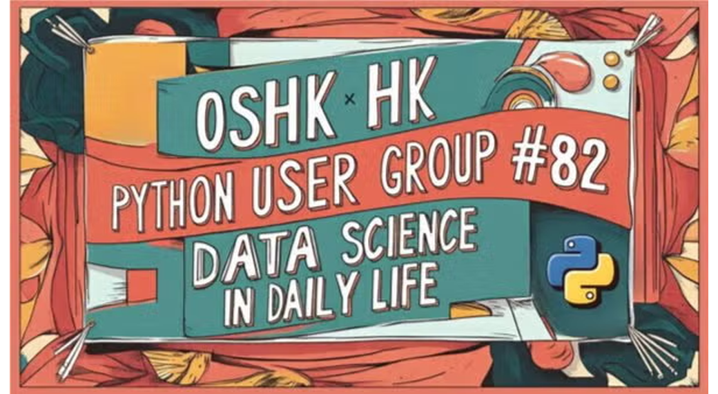 （只提供英文版）OSHK x HK Python User Group #82 Data Science in Daily Life