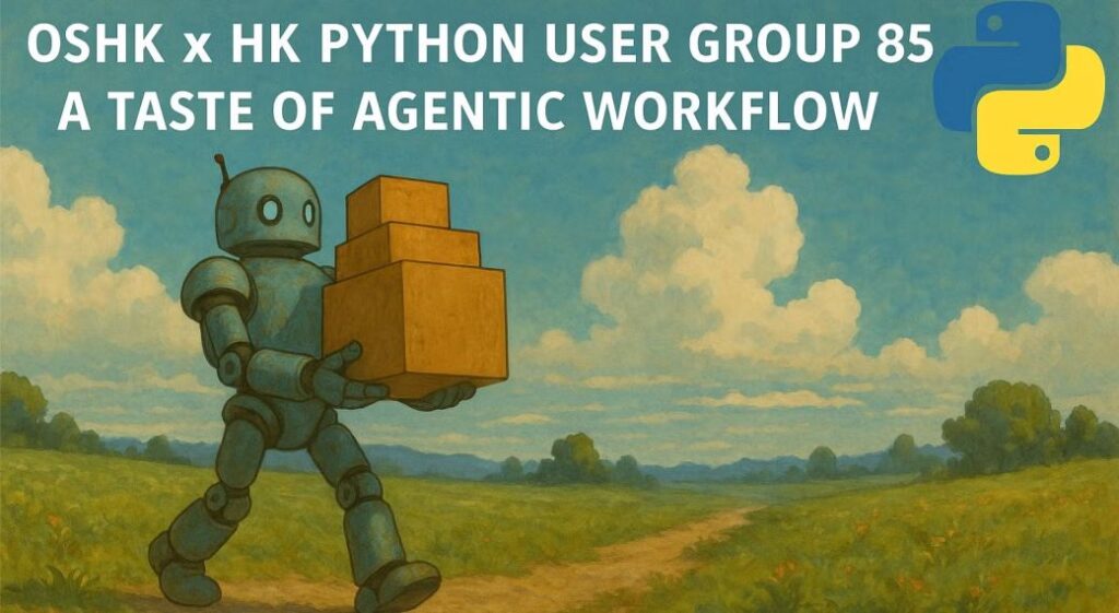OSHK x HK Python User Group #85 A Taste of Agentic Workflow